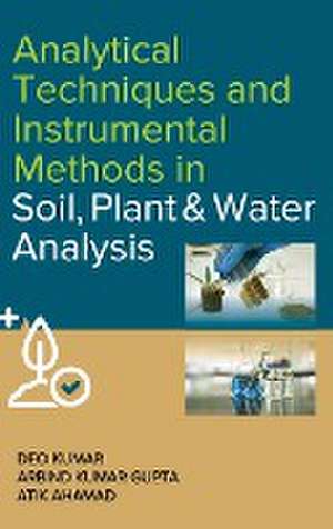 Analytical Techniques and Instrumental Methods in Soil, Plant and Water Analysis de Deo KumarArbind Kumar Gupta & Atik Ahamad