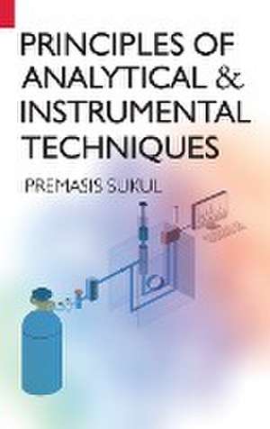 Principles Of Analytical & Instrumental Techniques de Premasis Sukul