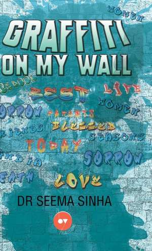 Graffiti On My Wall de Seema Sinha