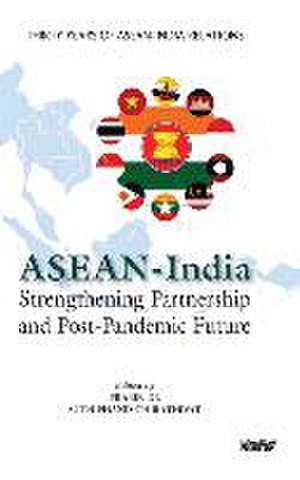 ASEAN - India Strengthening Partnership and Post-Pandemic Future de Prabir De