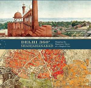 Delhi 360° | Shahjahanabad de Jerry Losty