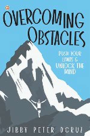 Overcoming Obstacles de Jibby Peter Dcruz