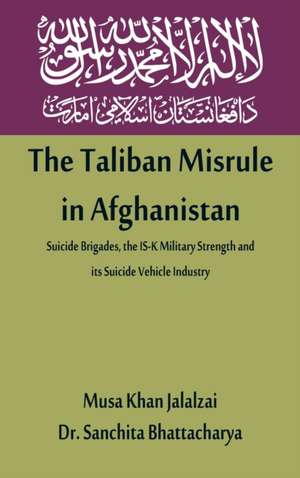 The Taliban Misrule in Afghanistan de Musa Khan Jalalzai