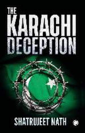 The Karachi Deception de Shatrujeet Nath