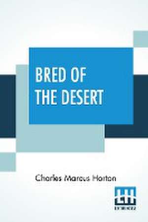 Bred Of The Desert de Charles Marcus Horton