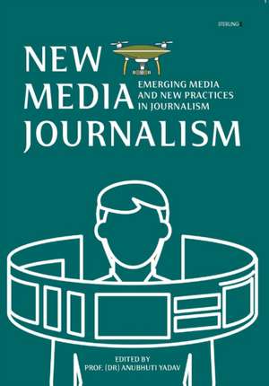 New Media Journalism: Emerging Media and New Practices in Journalism de Ranee Vijaia Kuttaiah