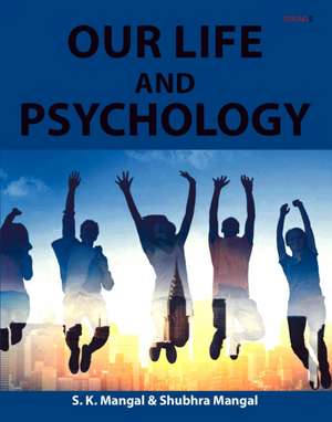 Our Life and Psychology de S K Mangal