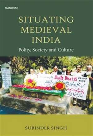 Situating Medieval India de Surinder Singh
