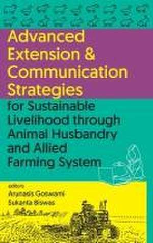 Advanced Extension & Communication Strategies for Sustainable Livelihood Through Animal Husbandry and Allied Farming System de Arunasis Goswami & Sukanta Biswas