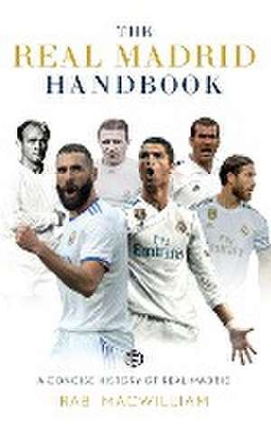 The Real Madrid Handbook de Rab Macwilliam