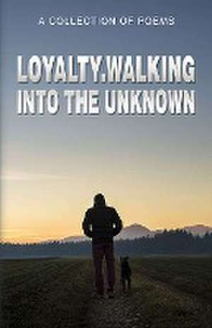 Loyalty.Walking Into The Unknown de Mark Tochen