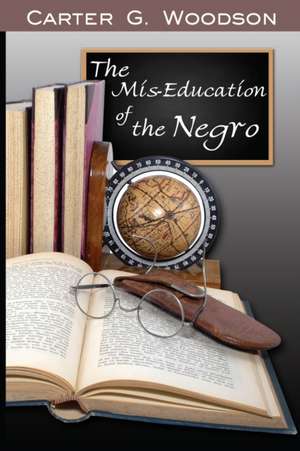 The Mis-Education of the Negro de Carter Godwin Woodson