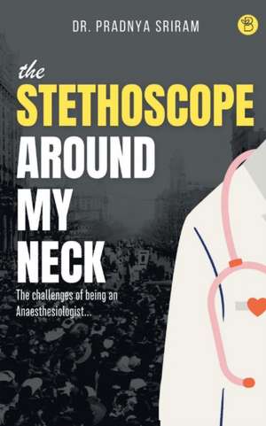 The Stethoscope around my neck de Pradnya Sriram