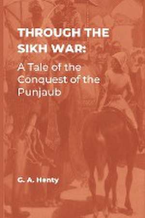 Through the Sikh War de G. A. Henty