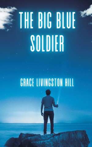 The Big Blue Soldier de Grace Livingston Hill