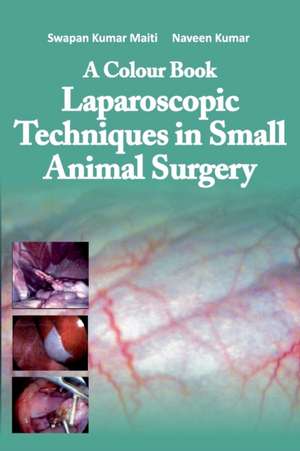 A Colour Book Laparoscopic Techniques in Small Animal Surgery de S K Maiti