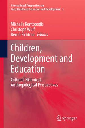 Children, Development and Education: Cultural, Historical, Anthropological Perspectives de Michalis Kontopodis