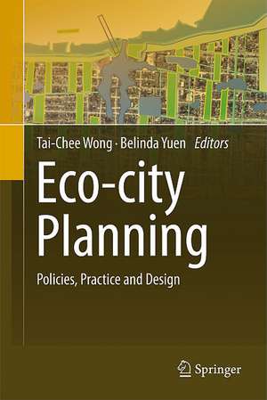 Eco-city Planning: Policies, Practice and Design de Tai-Chee Wong