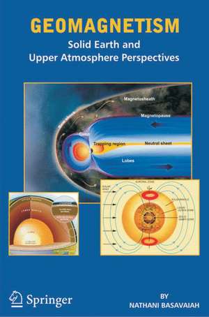 Geomagnetism: Solid Earth and Upper Atmosphere Perspectives de Nathani Basavaiah