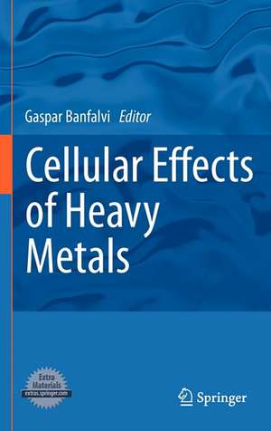 Cellular Effects of Heavy Metals de Gaspar Banfalvi