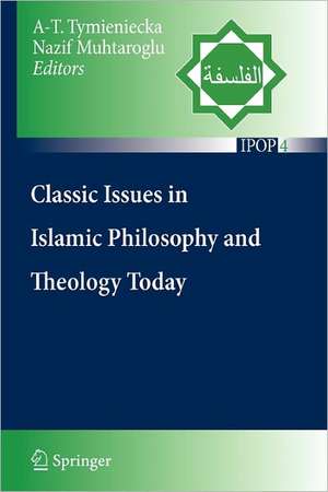 Classic Issues in Islamic Philosophy and Theology Today de Anna-Teresa Tymieniecka