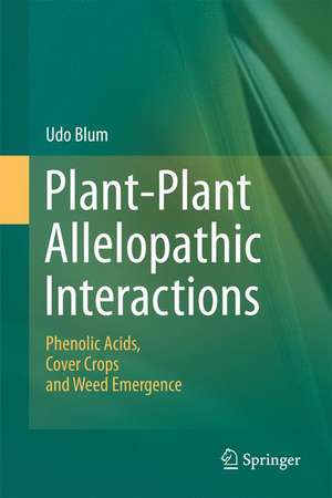 Plant-Plant Allelopathic Interactions: Phenolic Acids, Cover Crops and Weed Emergence de Udo Blum