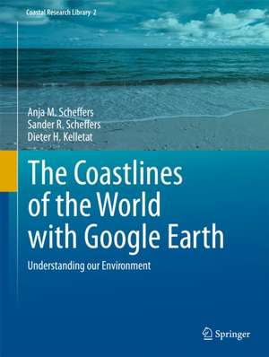 The Coastlines of the World with Google Earth: Understanding our Environment de Anja M. Scheffers