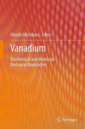 Vanadium: Biochemical and Molecular Biological Approaches de Hitoshi Michibata