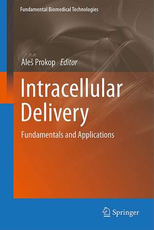 Intracellular Delivery: Fundamentals and Applications de Aleš Prokop