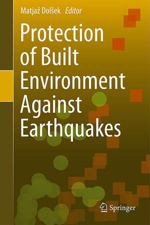 Protection of Built Environment Against Earthquakes de Matjaž Dolšek