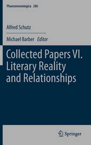 Collected Papers VI. Literary Reality and Relationships de Alfred Schutz