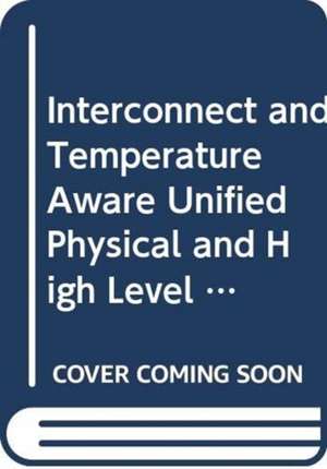 Interconnect and Temperature Aware Unified Physical and High Level Synthesis de Vyas Krishnan