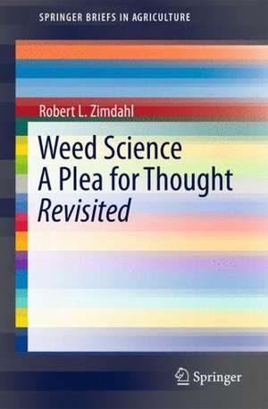 Weed Science - A Plea for Thought - Revisited de Robert L. Zimdahl