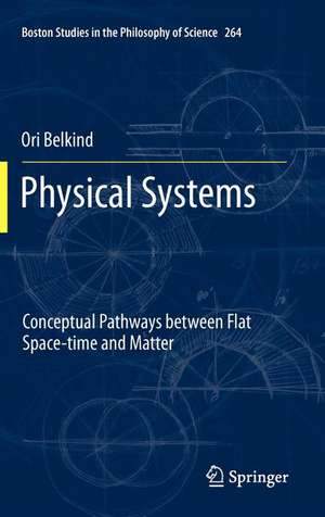 Physical Systems: Conceptual Pathways between Flat Space-time and Matter de Ori Belkind