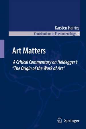 Art Matters: A Critical Commentary on Heidegger’s “The Origin of the Work of Art” de K. Harries