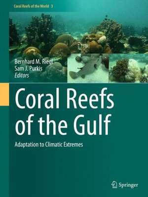 Coral Reefs of the Gulf: Adaptation to Climatic Extremes de Bernhard Riegl