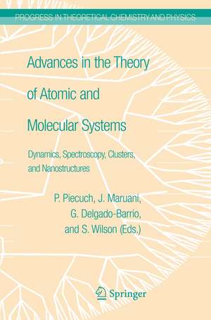 Advances in the Theory of Atomic and Molecular Systems: Dynamics, Spectroscopy, Clusters, and Nanostructures de Piotr Piecuch