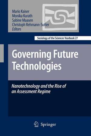 Governing Future Technologies: Nanotechnology and the Rise of an Assessment Regime de Mario Kaiser