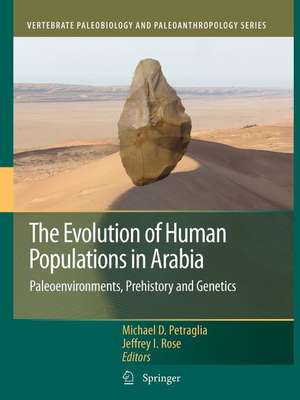 The Evolution of Human Populations in Arabia: Paleoenvironments, Prehistory and Genetics de Michael D. Petraglia