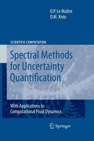 Spectral Methods for Uncertainty Quantification: With Applications to Computational Fluid Dynamics de Olivier Le Maitre