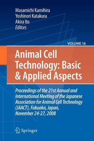 Basic and Applied Aspects: Proceedings of the 21st Annual and International Meeting of the Japanese Association for Animal Cell Technology (JAACT), Fukuoka, Japan, November 24-27, 2008 de Masamichi Kamihira