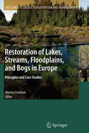 Restoration of Lakes, Streams, Floodplains, and Bogs in Europe: Principles and Case Studies de Martina Eiseltová