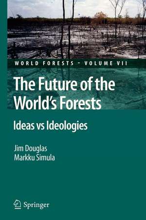 The Future of the World's Forests: Ideas vs Ideologies de Jim Douglas