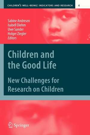 Children and the Good Life: New Challenges for Research on Children de Sabine Andresen