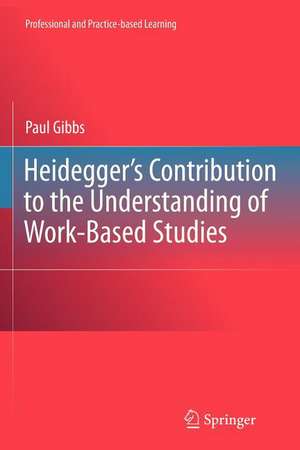 Heidegger’s Contribution to the Understanding of Work-Based Studies de Paul Gibbs