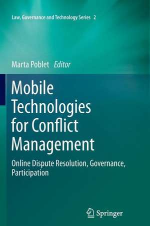 Mobile Technologies for Conflict Management: Online Dispute Resolution, Governance, Participation de Marta Poblet