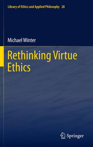 Rethinking Virtue Ethics de Michael Winter