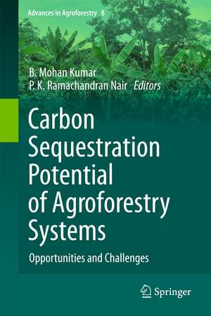 Carbon Sequestration Potential of Agroforestry Systems: Opportunities and Challenges de B. Mohan Kumar