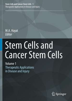 Stem Cells and Cancer Stem Cells, Volume 1: Stem Cells and Cancer Stem Cells, Therapeutic Applications in Disease and Injury: Volume 1 de M.A. Hayat