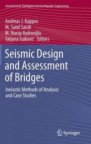 Seismic Design and Assessment of Bridges: Inelastic Methods of Analysis and Case Studies de Andreas J. Kappos